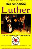 Der singende Luther - Luthers Einfluss auf die Entwicklung der Musikgeschichte - Teil 2 - Martin Luther gelbe Buchreihe bei Jürgen Ruszkowski