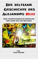 Die seltsame Geschichte des Alejandro Ruiz - Stan WAGNER 