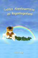 Teddys Abenteuerreise ins Regenbogenland - Beatrix Nagy 