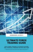 Ultimate Forex Trading Guide: With Forex Trading To Passive Income And Financial Freedom Within One Year (Workbook With Practical Strategies For Trading Foreign Exchange Including Detailed Chart Analysis And Financial Psychology) - HOMEMADE LOVING'S 