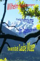 Zwischenräume im Tagebuch von Jeannine Laube-Moser - Wilhelm Kastberger 