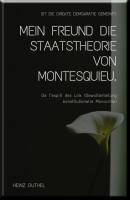 MEIN FREUND DIE STAATSTHEORIE VON MONTESQUIEU - Heinz Duthel 
