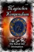 Magisches Kompendium - Die Kunst der Divination - Frater LYSIR MAGISCHES KOMPENDIUM