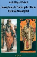 Cunoaşterea la Platon şi la Sfântul Dionisie Areopagitul - Vasilică Mugurel Păvălucă 