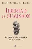 Libertad o sumisión - Juan Archibaldo Lanús Ensayo Deldragón