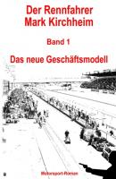 Der Rennfahrer Mark Kirchheim - Band 1 - Motorsport-Roman - Markus Schmitz 