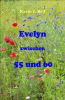 Evelyn zwischen 55 und 60 - Karin E. Bell 