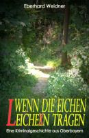 WENN DIE EICHEN LEICHEN TRAGEN - Eberhard Weidner 