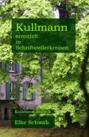 Kullmann ermittelt in Schriftstellerkreisen - Elke Schwab Kullmann-Reihe