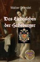 Das Liebesleben der Habsburger - Walter Brendel 