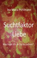 Suchtfaktor Liebe - Ina Pohlmann 
