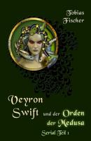 Veyron Swift und der Orden der Medusa: Serial Teil 1 - Tobias Fischer Veyron Swift und der Orden der Medusa