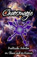 CHAOSMAGIE - Praktische Arbeiten im Chaos und im Kosmos - Frater LYSIR 