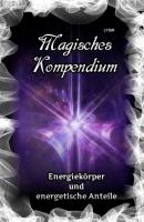Magisches Kompendium - Energiekörper und energetische Anteile - Frater LYSIR MAGISCHES KOMPENDIUM