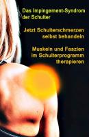 Jetzt Schulterschmerzen selbst behandeln – Muskeln und Faszien im Schulterprogramm therapieren - Thomas  Meyer 