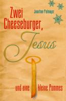 Zwei Cheeseburger, Jesus und eine kleine Pommes - Jonathan Pielmayer 