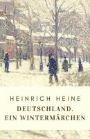 Heinrich Heine: Deutschland. Ein Wintermärchen - Heinrich Heine 