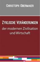 Zyklische Veränderungen der modernen Zivilisation und Wirtschaft - Christoph Obermaier 