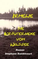 Irmelie, die Kräuterhexe vom Wildsee - Stephane Rambicourt 