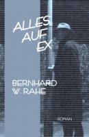 Alles auf ex - Bernhard W. Rahe 