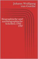 Biographische und autobiographische Schriften 1792 - 1797 - Johann Wolfgang von Goethe 
