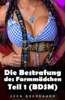 Die Bestrafung des Farmmädchen - Teil 1 (BDSM) - Sven Boergaard Die Bestrafung des Farmmädchen (BDSM)