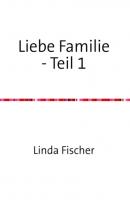 Liebe Familie - Teil 1 - Linda Fischer 