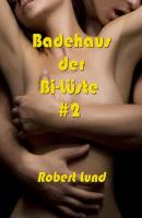Badehaus der Bi-Lüste #2 - Robert Lund 