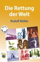 Die Rettung der Welt - Rudolf Müller 