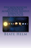 Psychologische Astrologie - Ausbildung Band 15: Karmische Astrologie - Beate Helm 