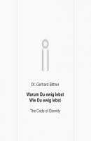 Warum Du ewig lebst - Wie Du ewig lebst - Gerhard Dr. Bittner 
