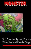 MONSTER - Von Zombies, H. Lector, Jigsaw, Frankenstein & Co. - Johanna H. Wyer 
