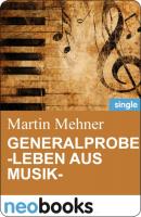 Generalprobe -Leben aus Musik- - Martin Mehner 