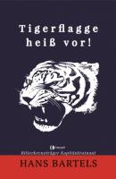 Tigerflagge heiß vor! - Hans Bartels 