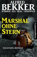 Marshal ohne Stern - Alfred Bekker 