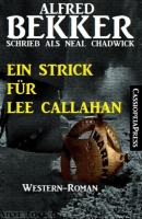 Ein Strick für Lee Callahan - Alfred Bekker 