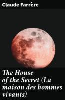 The House of the Secret (La maison des hommes vivants) - Claude Farrère 