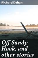 Off Sandy Hook, and other stories - Richard Dehan 