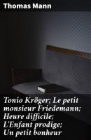 Tonio Kröger; Le petit monsieur Friedemann; Heure difficile; L'Enfant prodige; Un petit bonheur - Thomas Mann 
