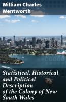 Statistical, Historical and Political Description of the Colony of New South Wales - William Charles Wentworth 