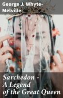 Sarchedon - A Legend of the Great Queen - George J. Whyte-Melville 