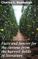 Facts and fancies for the curious from the harvest-fields of literature - Charles C. Bombaugh 