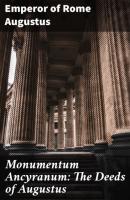 Monumentum Ancyranum: The Deeds of Augustus - Emperor of Rome Augustus 