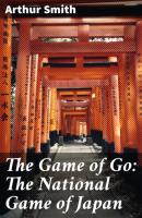 The Game of Go: The National Game of Japan - Arthur D. Howden Smith 