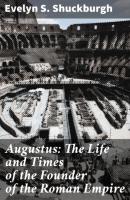 Augustus: The Life and Times of the Founder of the Roman Empire - Evelyn S. Shuckburgh 