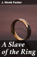 A Slave of the Ring - J. Monk Foster 