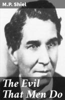 The Evil That Men Do - M.P. Shiel 