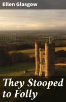 They Stooped to Folly - Ellen  Glasgow 