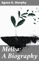Melba: A Biography - Agnes G. Murphy 