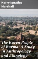 The Karen People of Burma: A Study in Anthropology and Ethnology - Harry Ignatius Marshall 